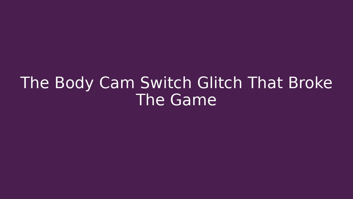 The Body Cam Switch Glitch That Broke The Game - Critter Realm