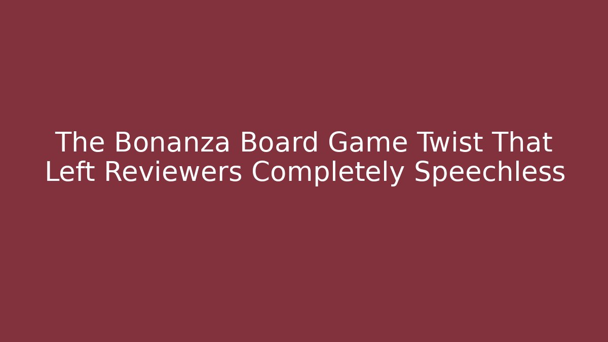 The Bonanza Board Game Twist That Left Reviewers Completely Speechless - Critter Realm