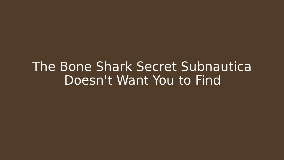 The Bone Shark Secret Subnautica Doesn't Want You to Find
