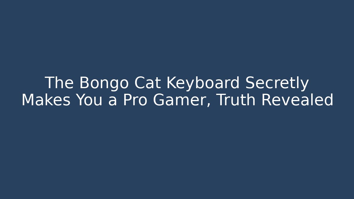 The Bongo Cat Keyboard Secretly Makes You a Pro Gamer, Truth Revealed