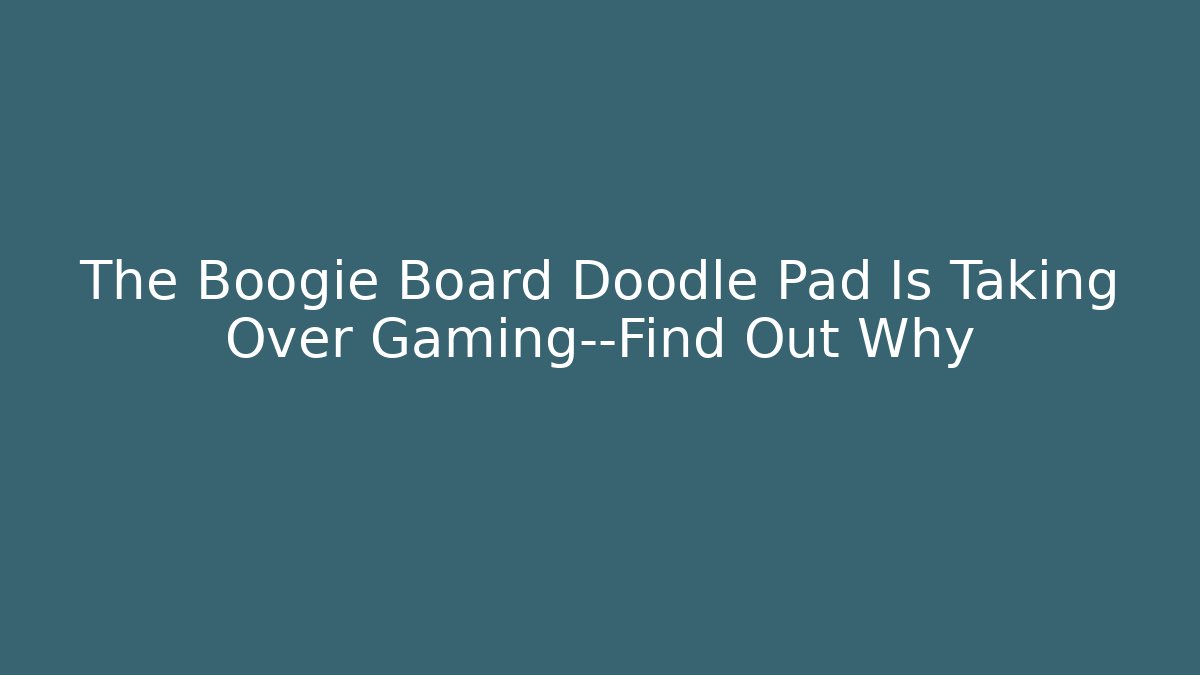 The Boogie Board Doodle Pad Is Taking Over Gaming—Find Out Why
