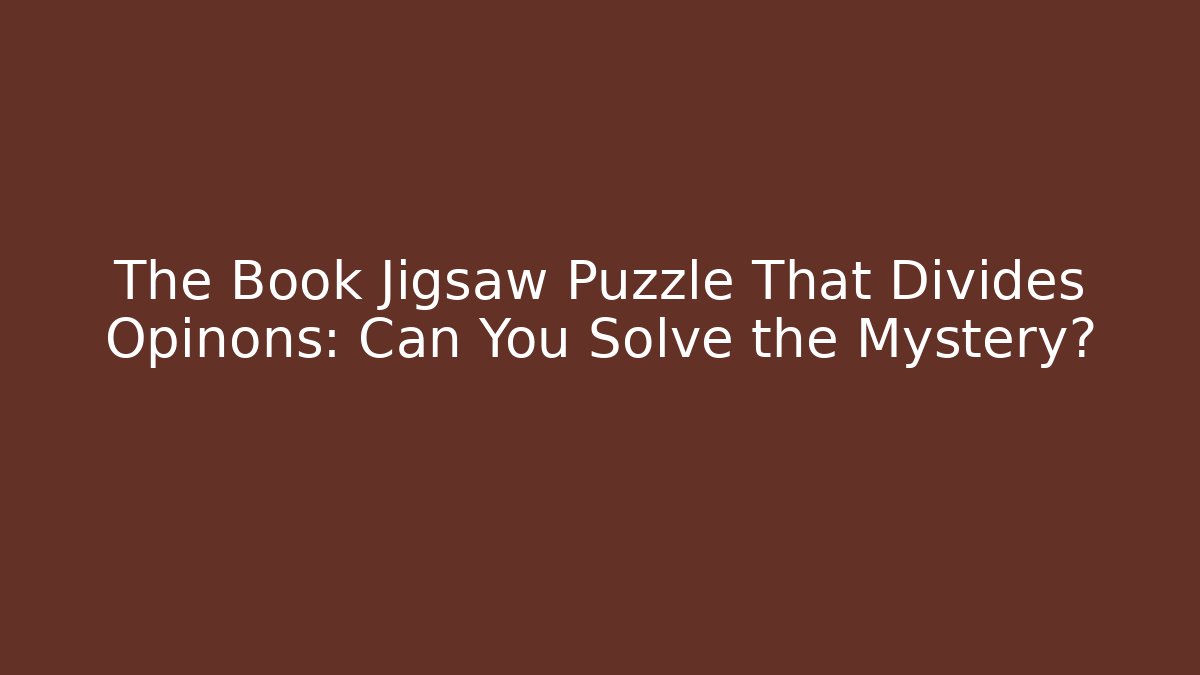 The Book Jigsaw Puzzle That Divides Opinons: Can You Solve the Mystery?