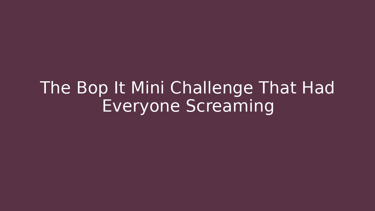 The Bop It Mini Challenge That Had Everyone Screaming - Critter Realm