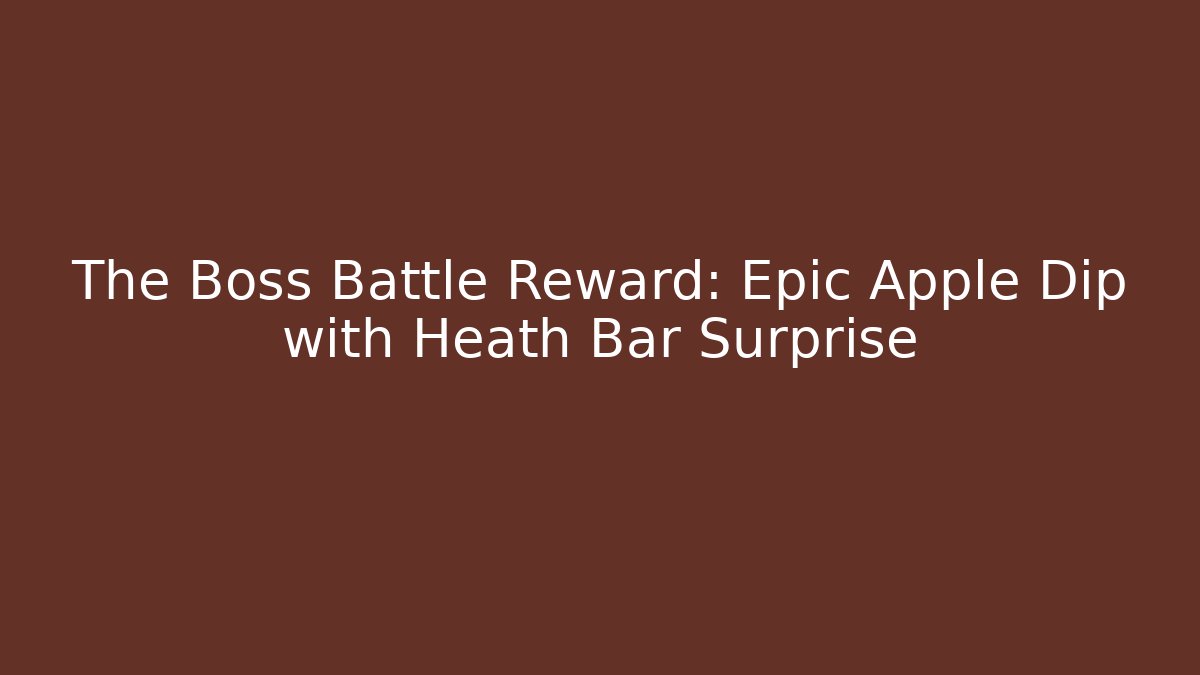 The Boss Battle Reward: Epic Apple Dip with Heath Bar Surprise