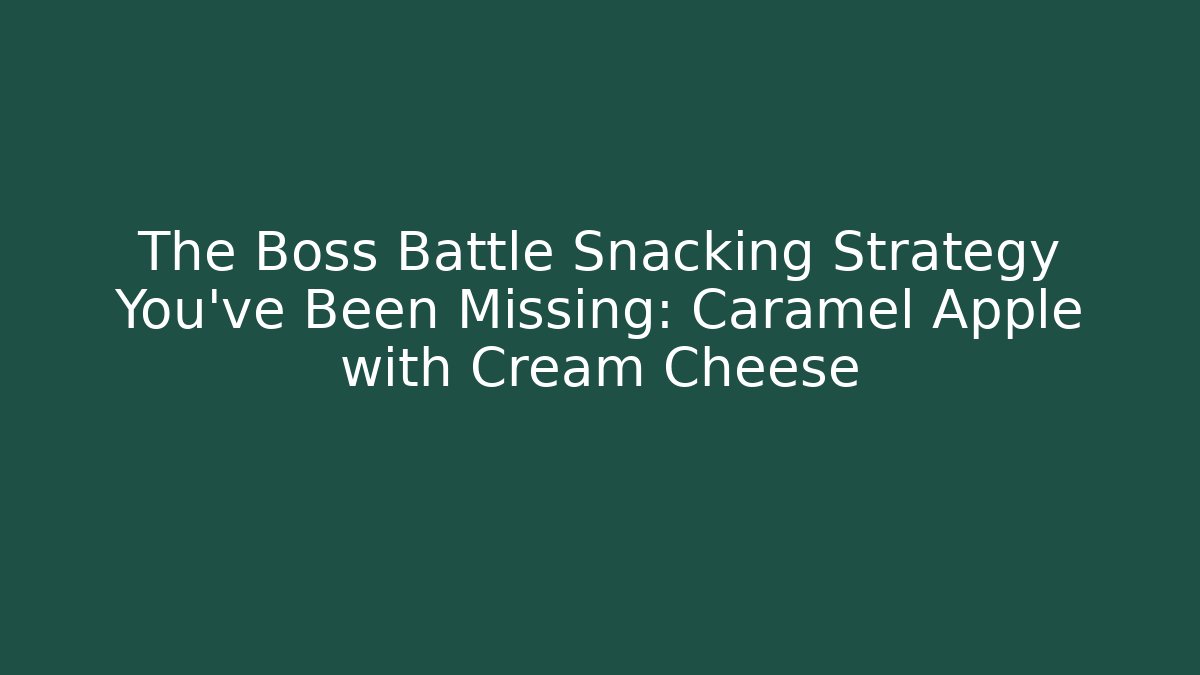 The Boss Battle Snacking Strategy You've Been Missing: Caramel Apple with Cream Cheese - Critter Realm
