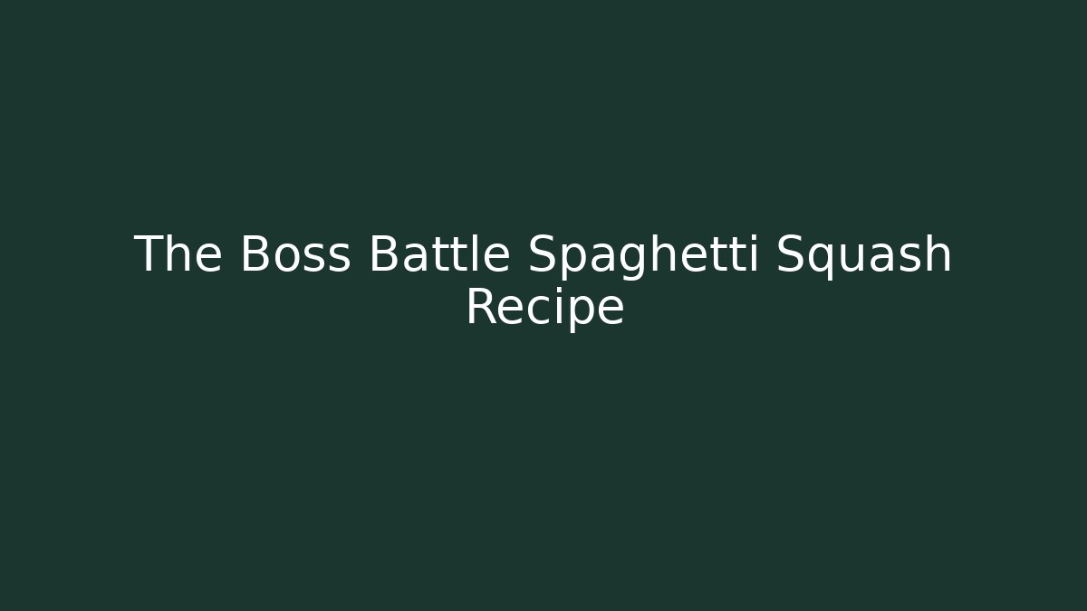 The Boss Battle Spaghetti Squash Recipe