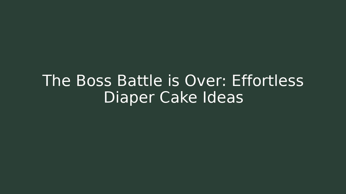 The Boss Battle is Over: Effortless Diaper Cake Ideas - Critter Realm