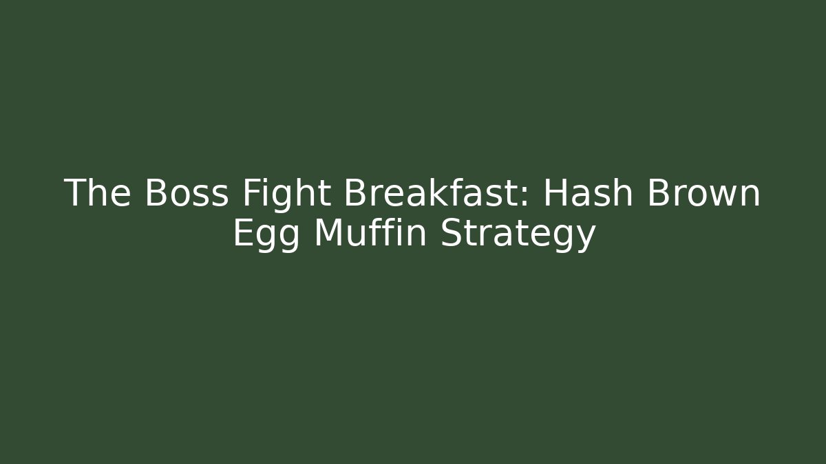 The Boss Fight Breakfast: Hash Brown Egg Muffin Strategy