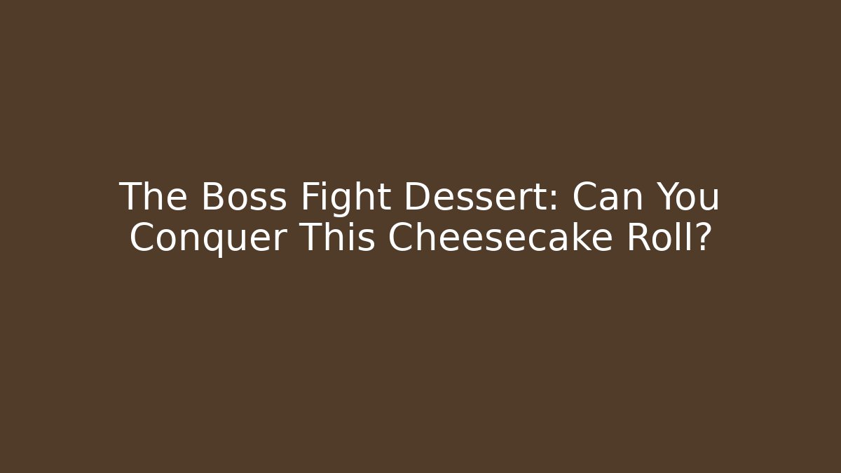 The Boss Fight Dessert: Can You Conquer This Cheesecake Roll?