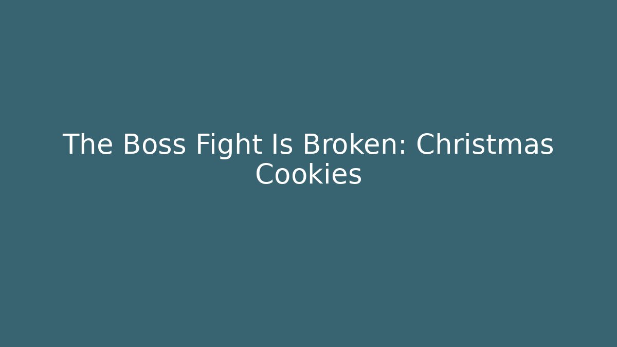 The Boss Fight Is Broken: Christmas Cookies - Critter Realm