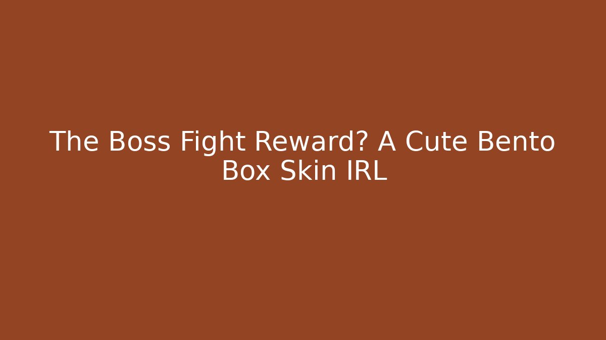 The Boss Fight Reward? A Cute Bento Box Skin IRL
