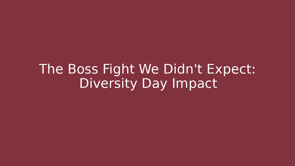The Boss Fight We Didn't Expect: Diversity Day Impact