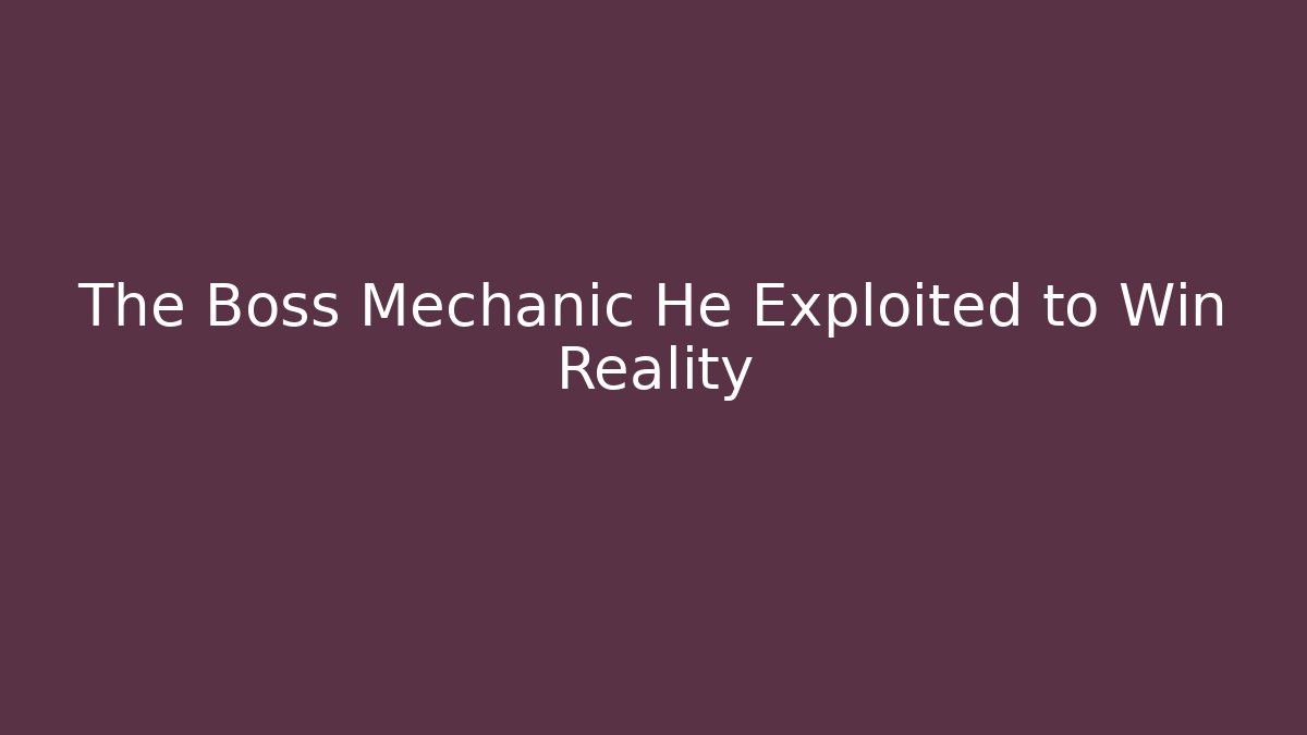 The Boss Mechanic He Exploited to Win Reality