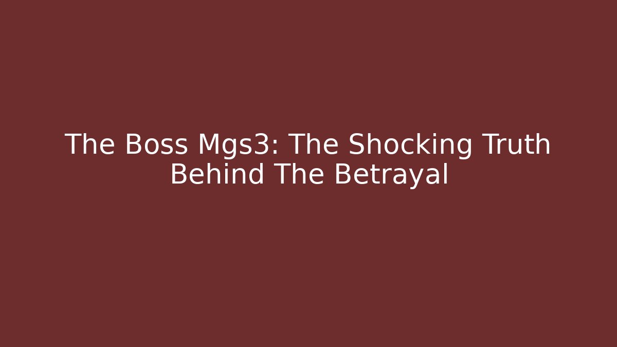The Boss Mgs3: The Shocking Truth Behind The Betrayal