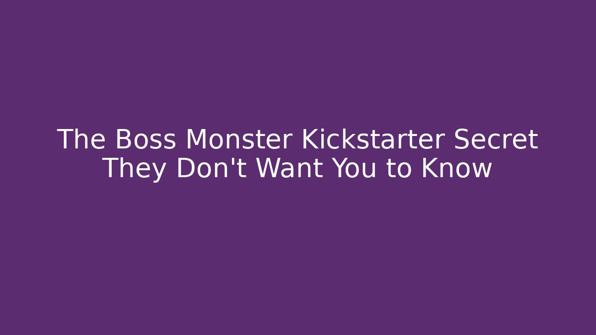 The Boss Monster Kickstarter Secret They Don't Want You to Know