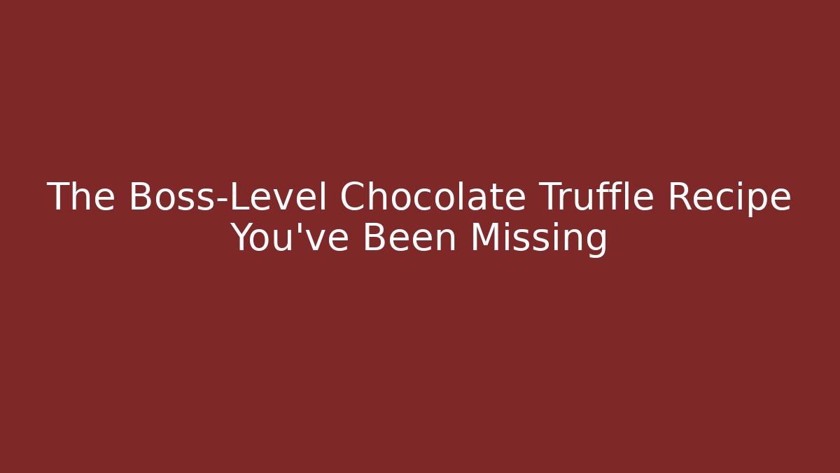 The Boss-Level Chocolate Truffle Recipe You’ve Been Missing - Critter Realm