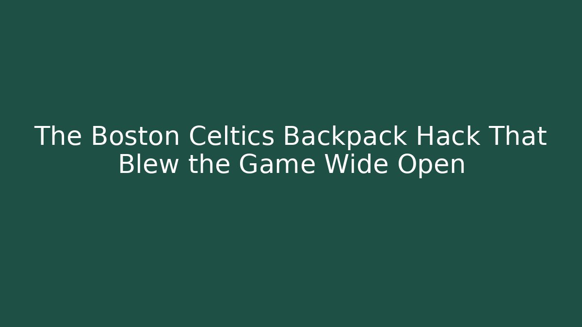 The Boston Celtics Backpack Hack That Blew the Game Wide Open - Critter Realm