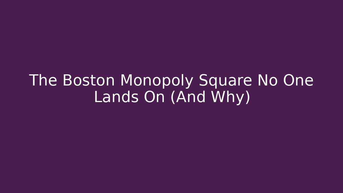 The Boston Monopoly Square No One Lands On (And Why)