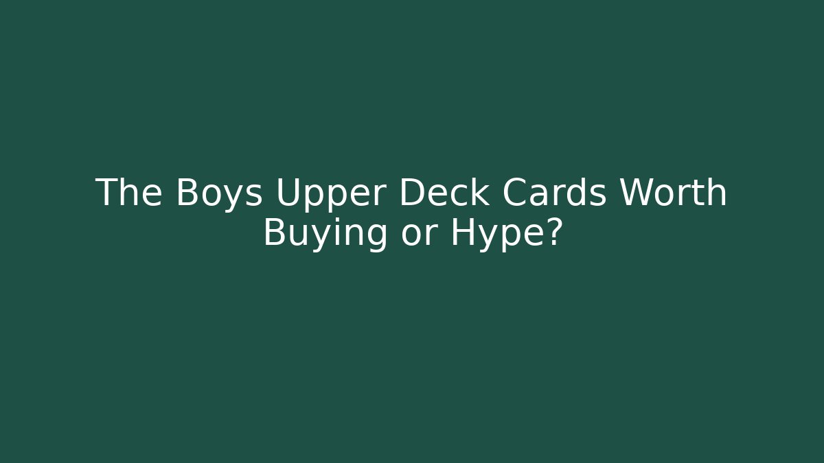 The Boys Upper Deck Cards Worth Buying or Hype?