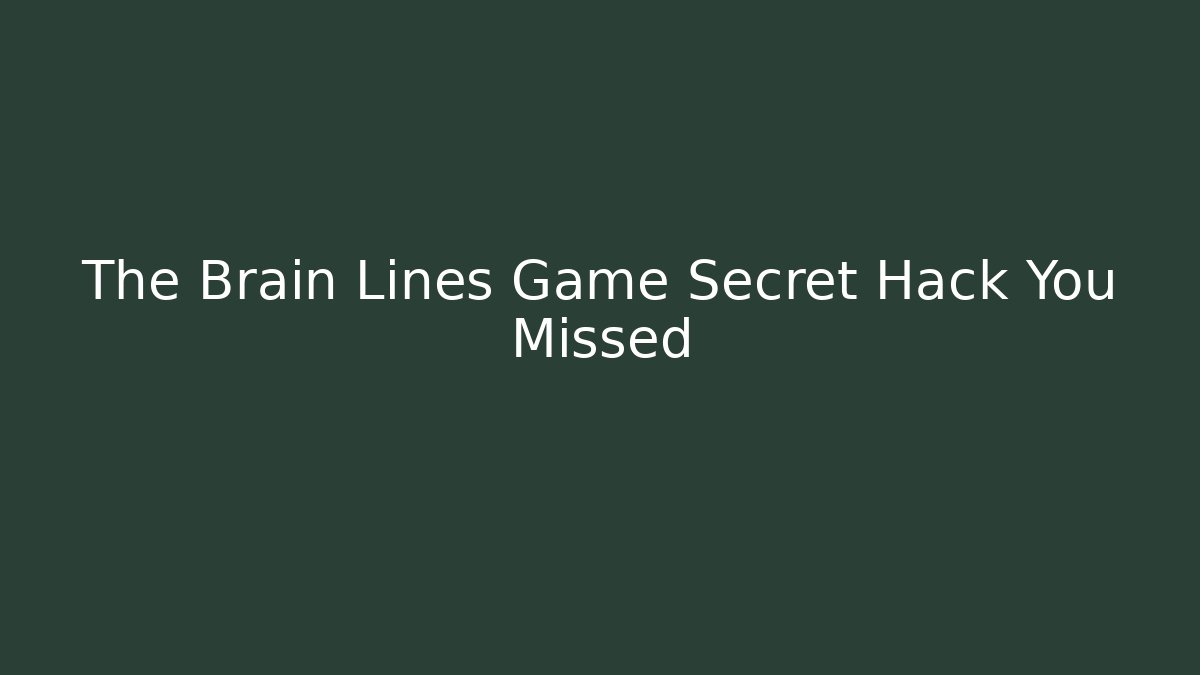 The Brain Lines Game Secret Hack You Missed