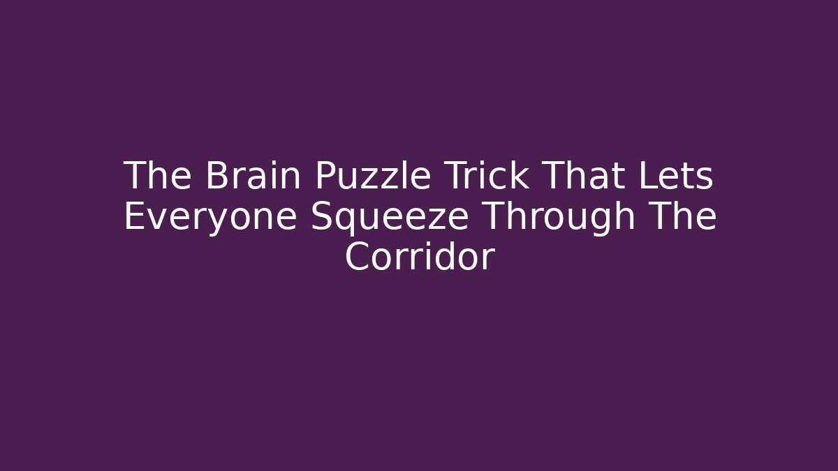The Brain Puzzle Trick That Lets Everyone Squeeze Through The Corridor - Critter Realm