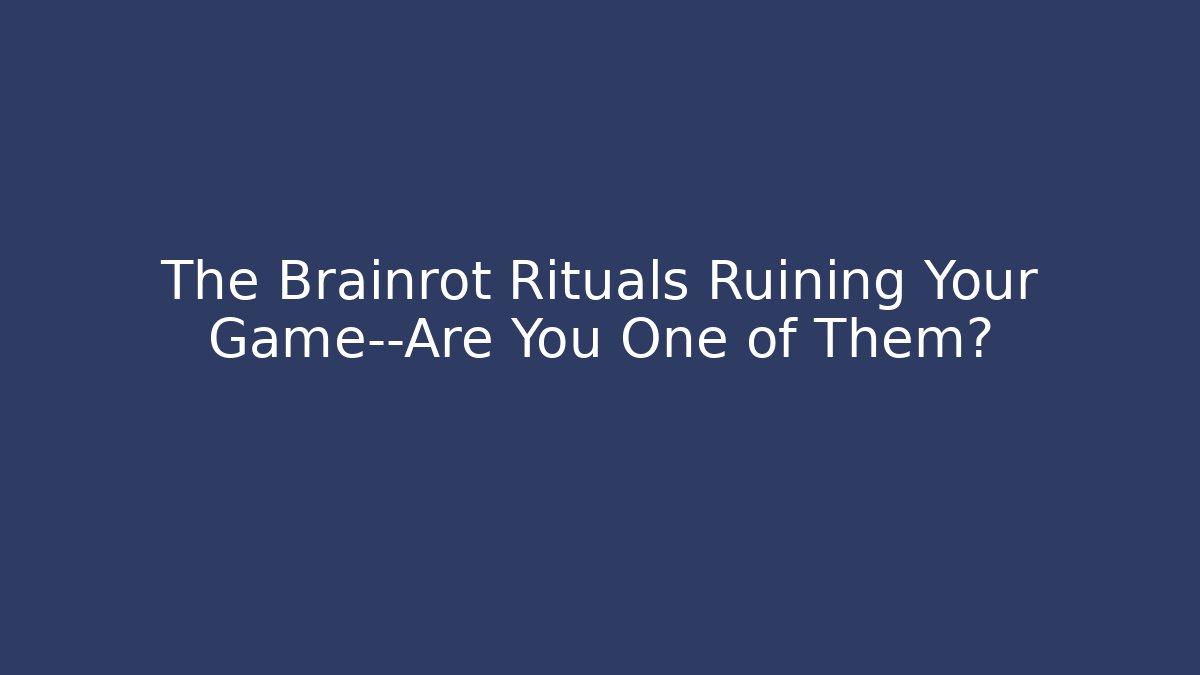 The Brainrot Rituals Ruining Your Game—Are You One of Them?