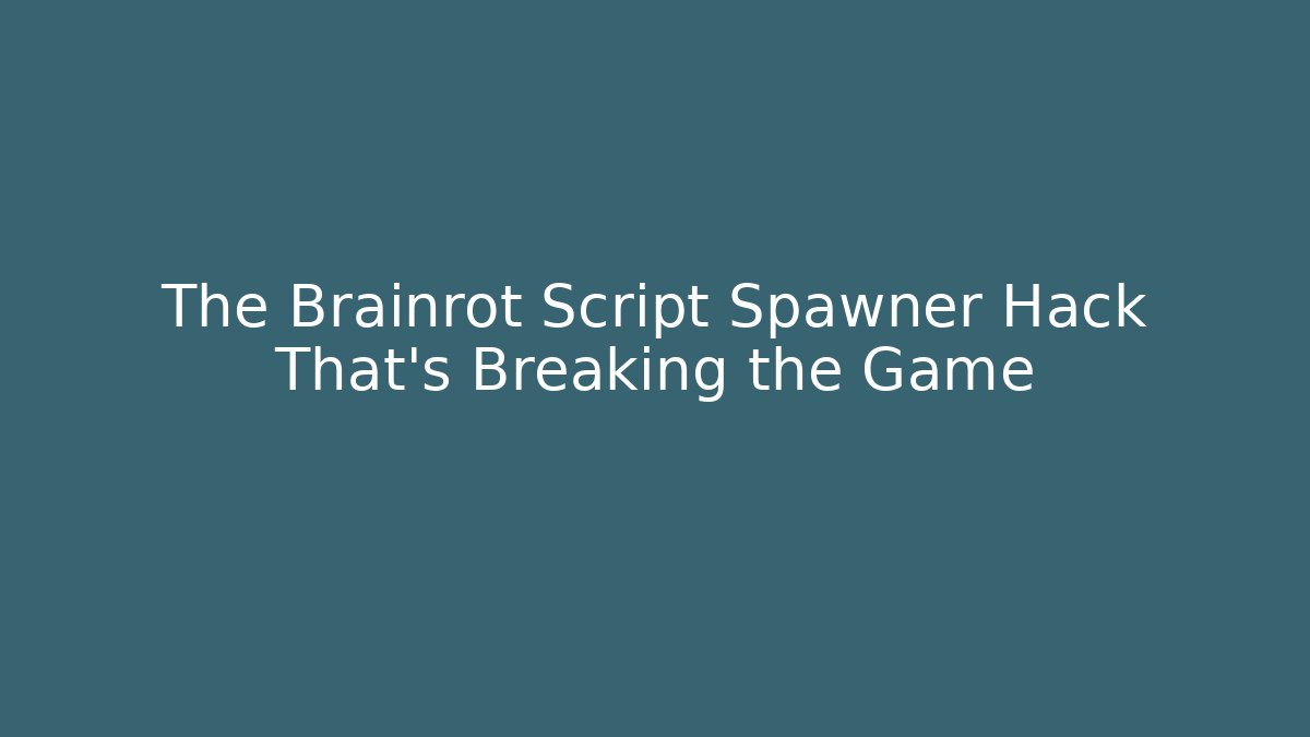 The Brainrot Script Spawner Hack That's Breaking the Game