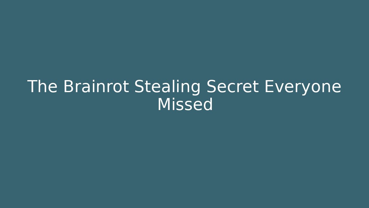 The Brainrot Stealing Secret Everyone Missed