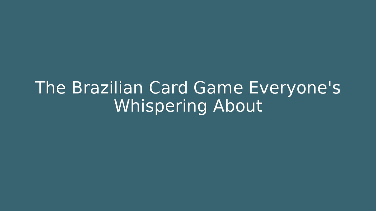 The Brazilian Card Game Everyone's Whispering About