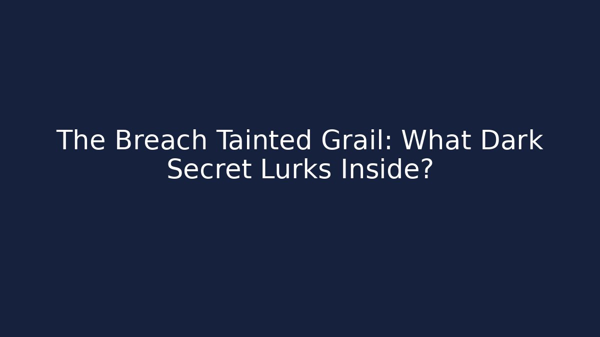 The Breach Tainted Grail: What Dark Secret Lurks Inside? - Critter Realm