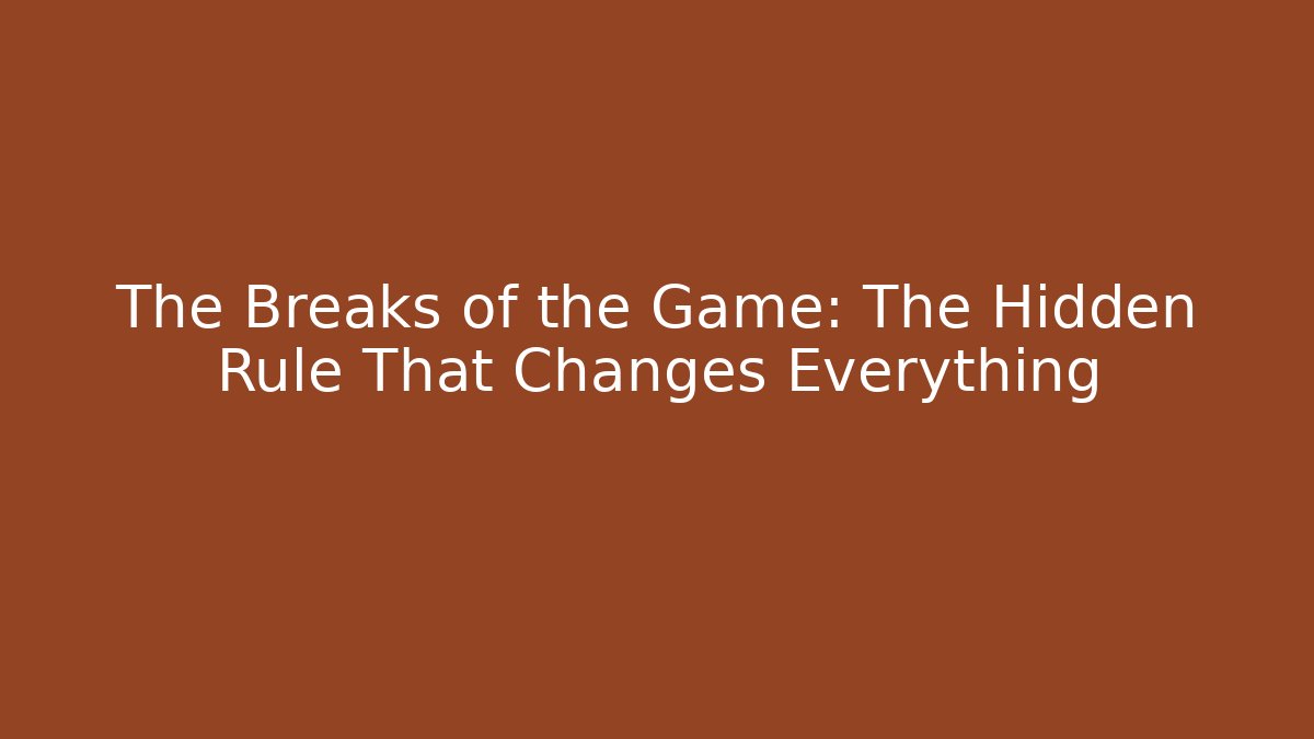 The Breaks of the Game: The Hidden Rule That Changes Everything