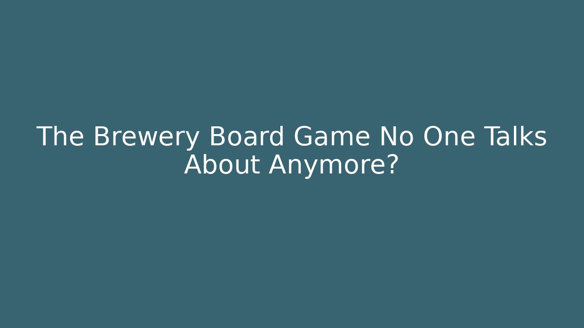 The Brewery Board Game No One Talks About Anymore?