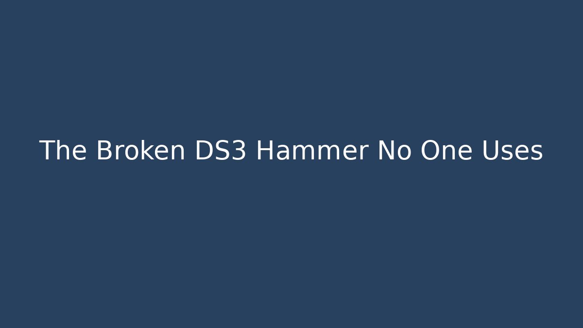 The Broken DS3 Hammer No One Uses