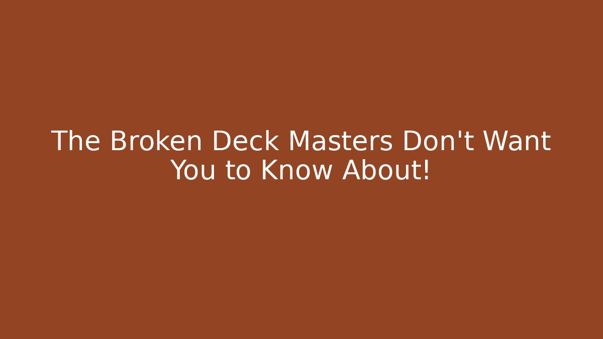 The Broken Deck Masters Don't Want You to Know About!