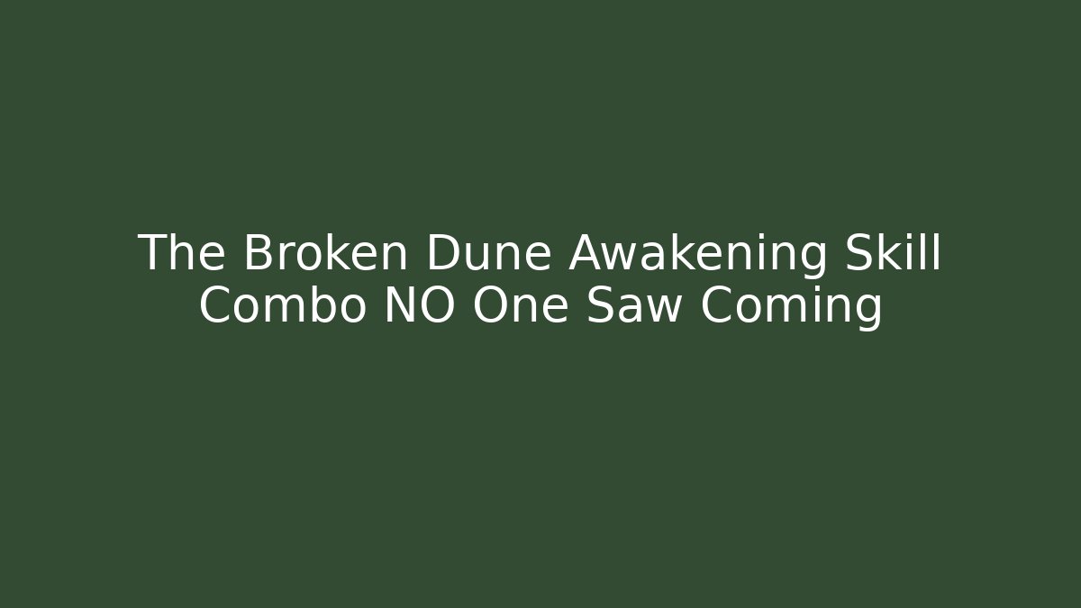 The Broken Dune Awakening Skill Combo NO One Saw Coming
