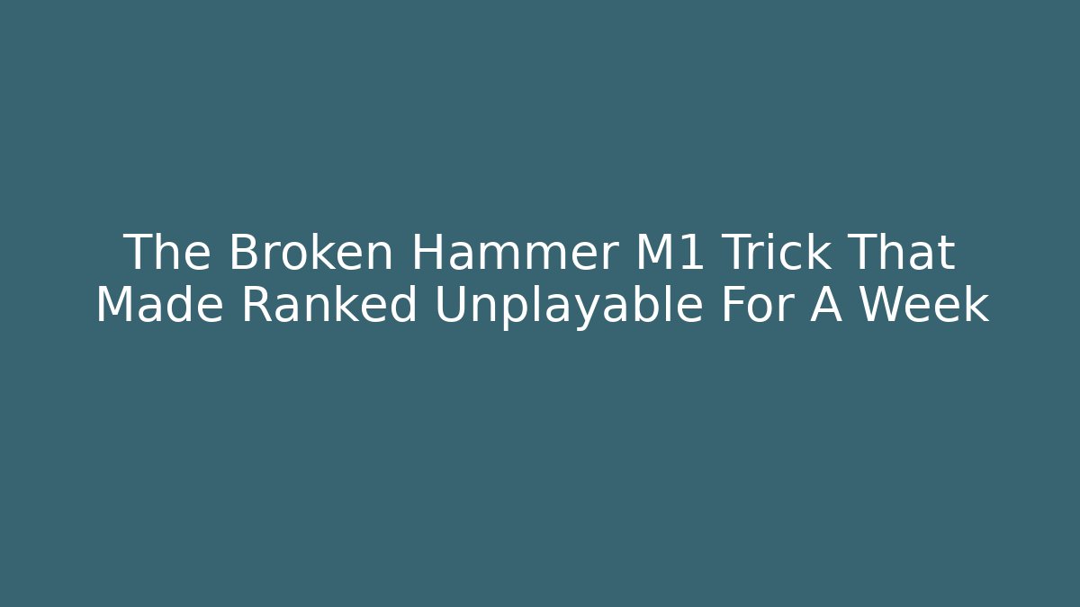The Broken Hammer M1 Trick That Made Ranked Unplayable For A Week - Critter Realm