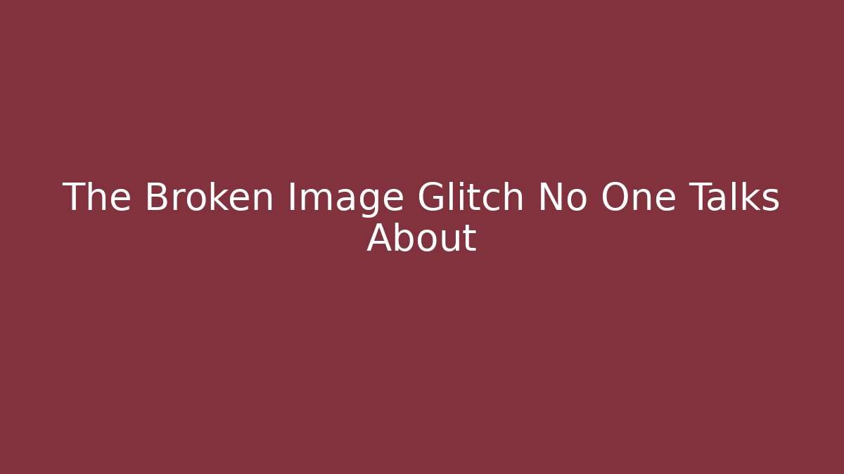 The Broken Image Glitch No One Talks About - Critter Realm