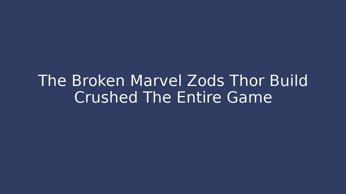 The Broken Marvel Zods Thor Build Crushed The Entire Game