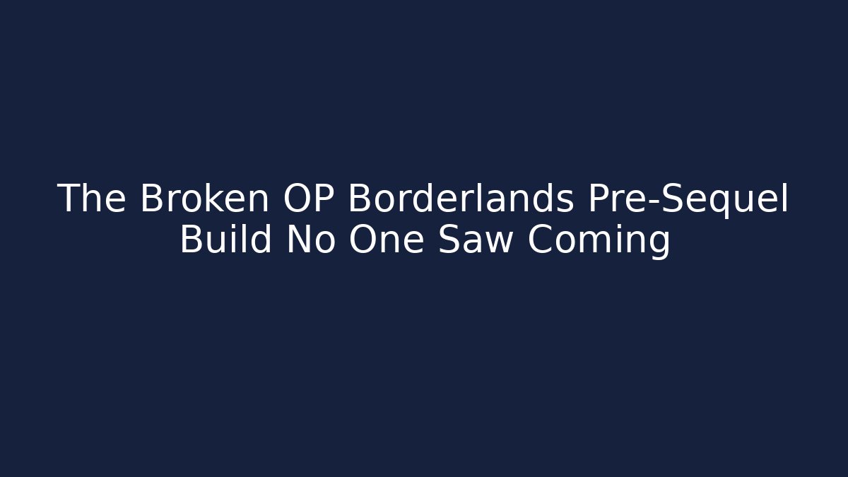 The Broken OP Borderlands Pre-Sequel Build No One Saw Coming