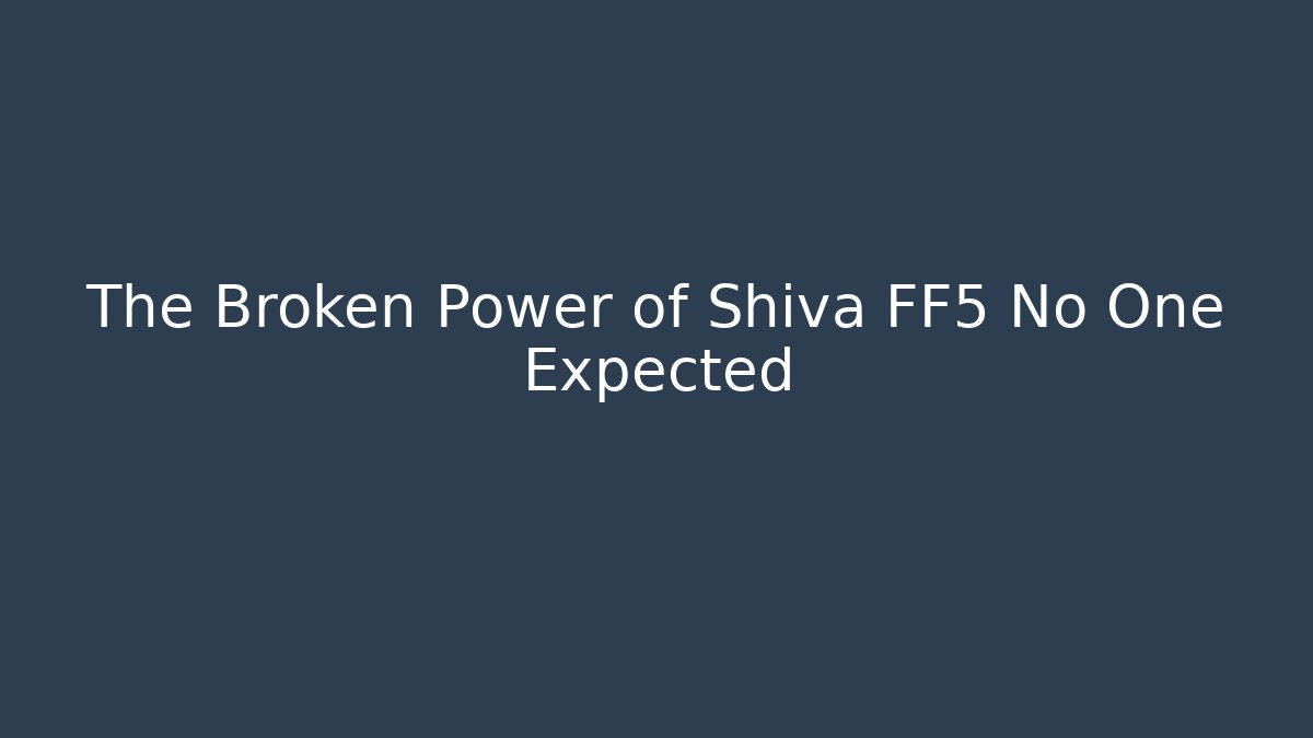 The Broken Power of Shiva FF5 No One Expected - Critter Realm