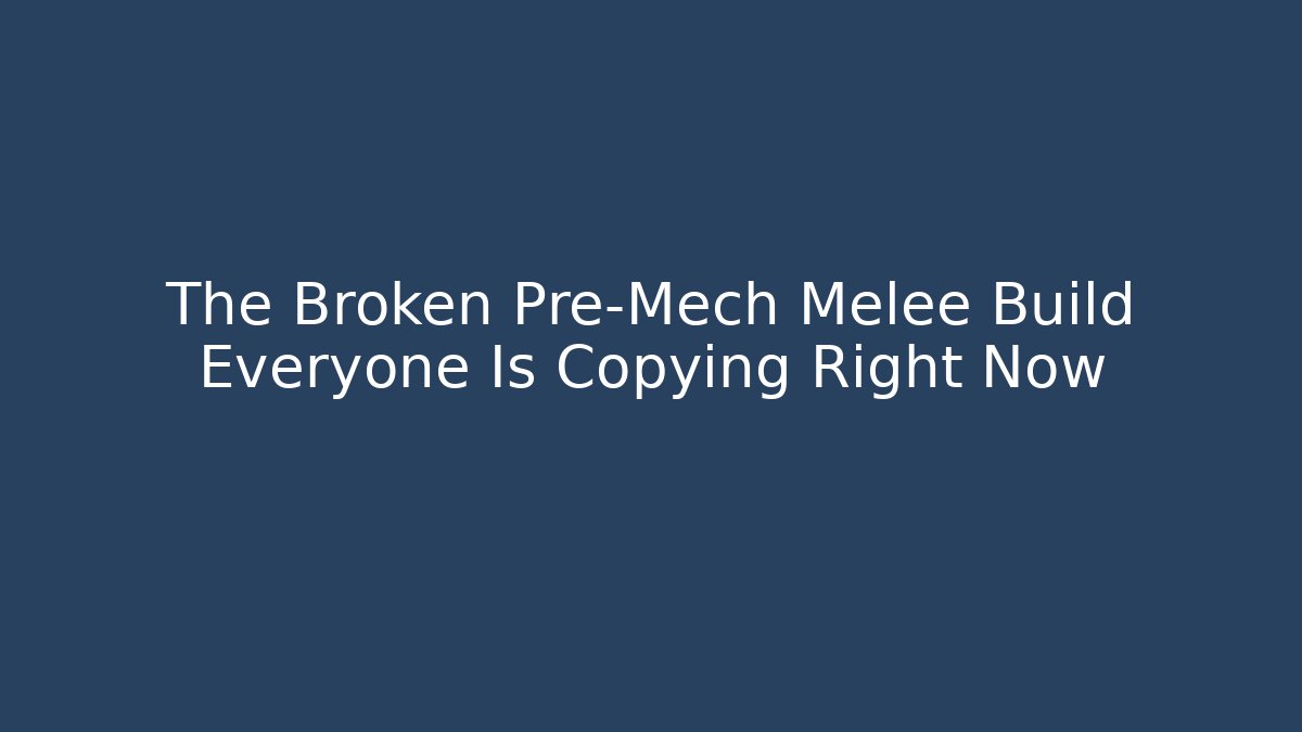 The Broken Pre-Mech Melee Build Everyone Is Copying Right Now