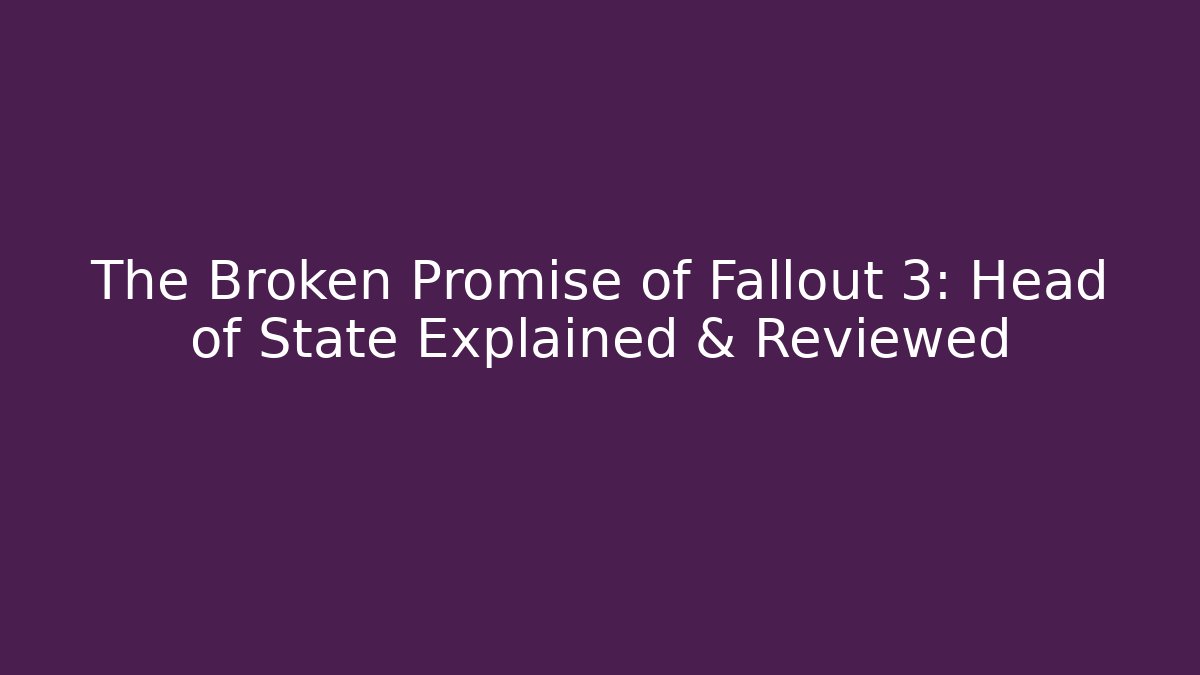 The Broken Promise of Fallout 3: Head of State Explained & Reviewed
