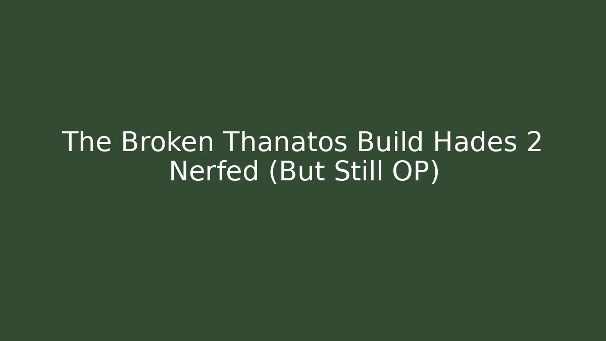 The Broken Thanatos Build Hades 2 Nerfed (But Still OP)