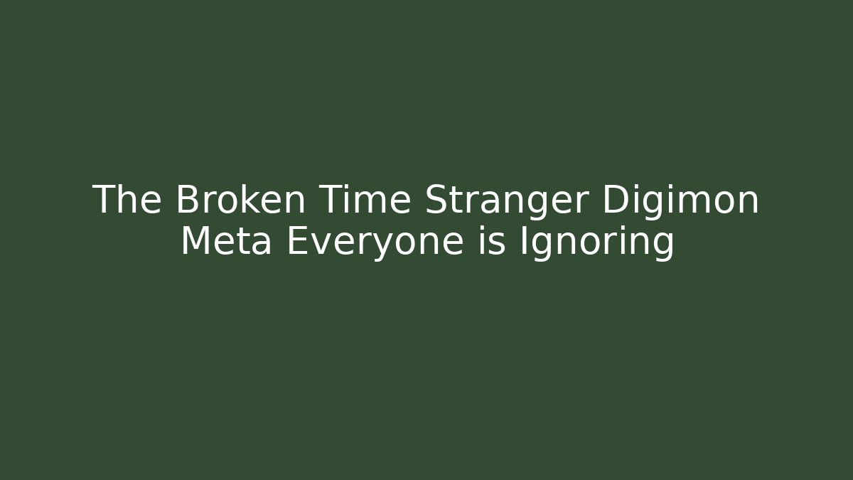 The Broken Time Stranger Digimon Meta Everyone is Ignoring - Critter Realm