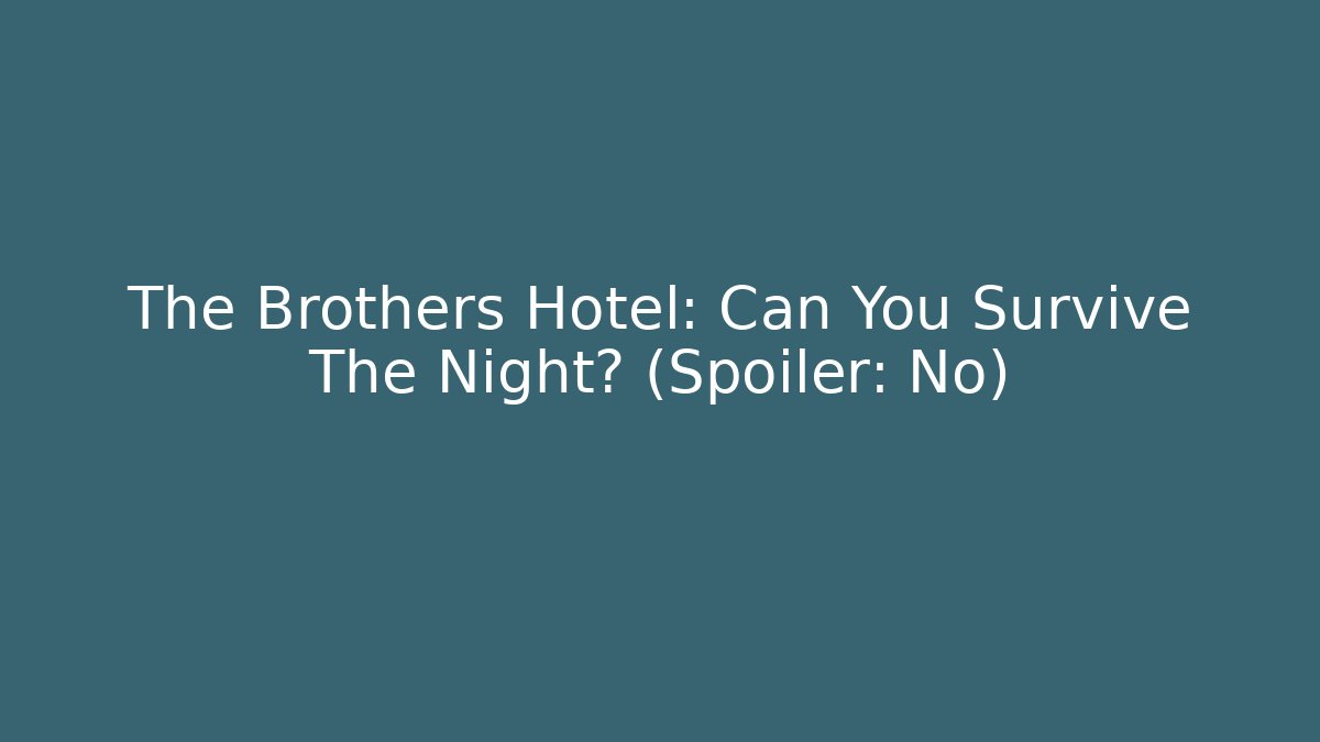 The Brothers Hotel: Can You Survive The Night? (Spoiler: No)