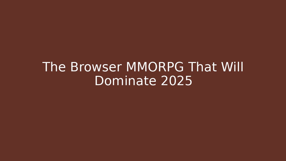 The Browser MMORPG That Will Dominate 2025