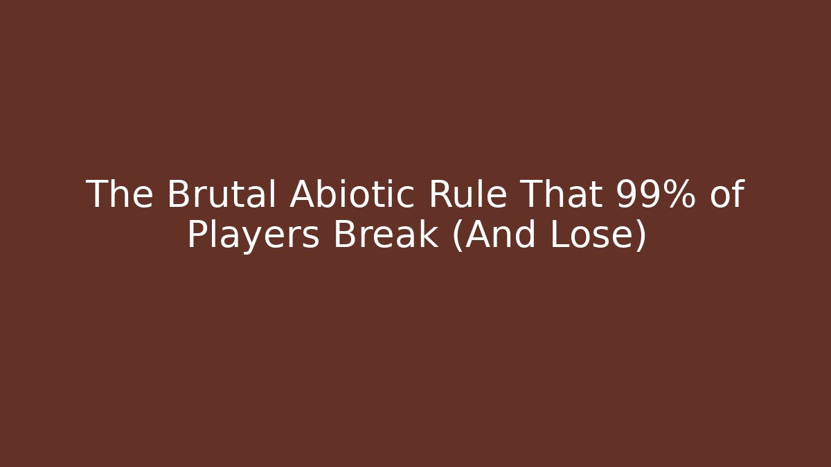 The Brutal Abiotic Rule That 99% of Players Break (And Lose)