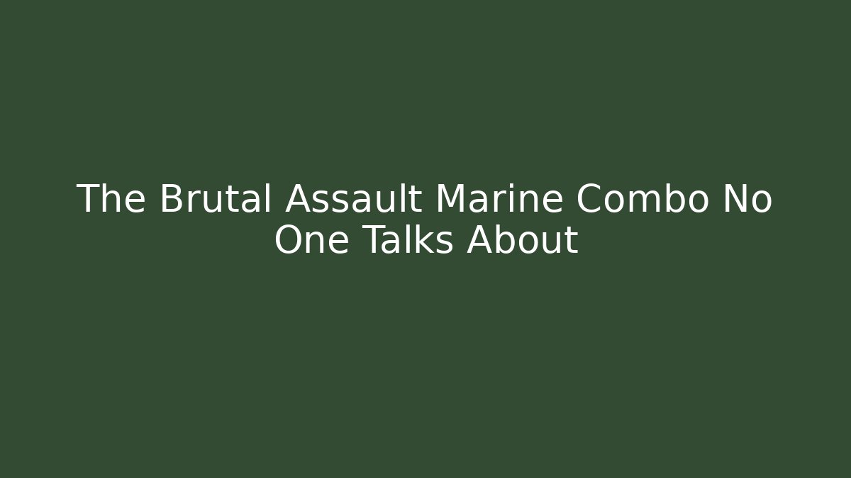 The Brutal Assault Marine Combo No One Talks About