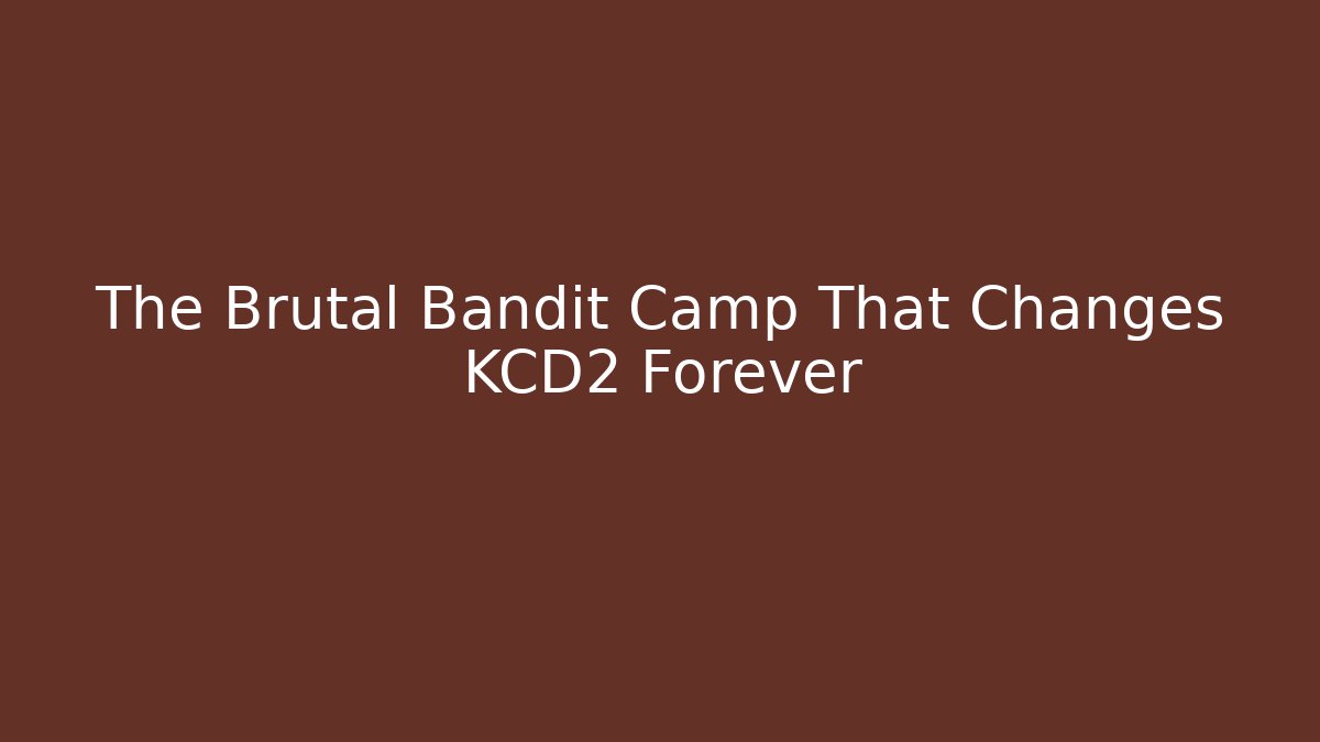 The Brutal Bandit Camp That Changes KCD2 Forever