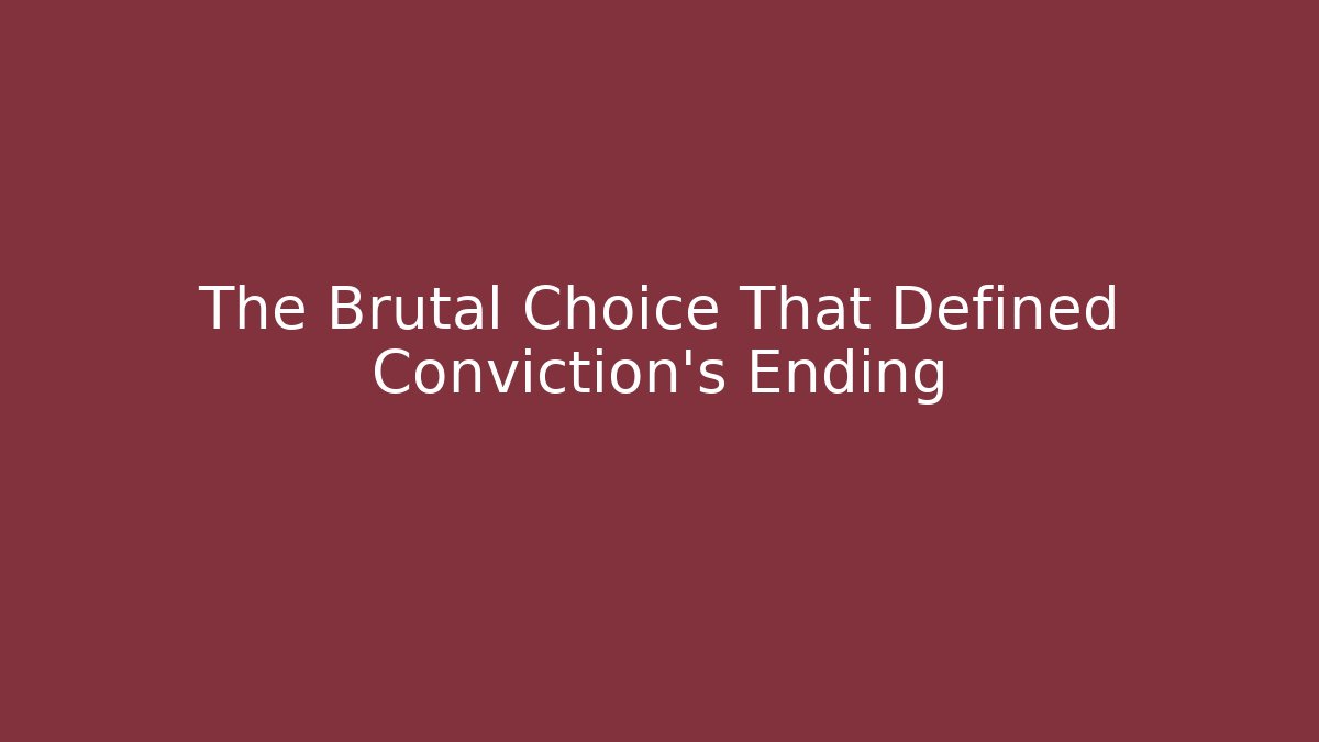The Brutal Choice That Defined Conviction's Ending